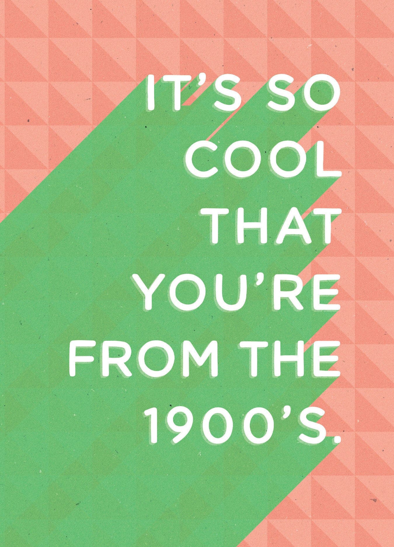 It's So Cool That You're from the 1900's