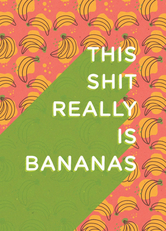 This Shit Really Is Bananas (Birthday Card)