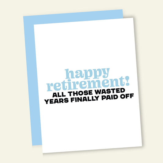Wasted Years Paid Off Card (Retirement)