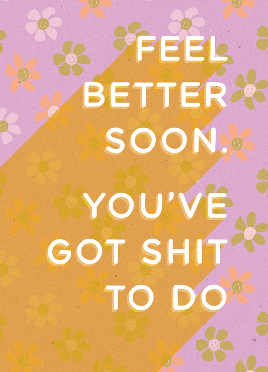 Feel Better Soon, You've Got Shit To Do Card