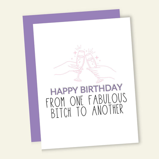 Happy Birthday From One Fabulous Bitch to Another