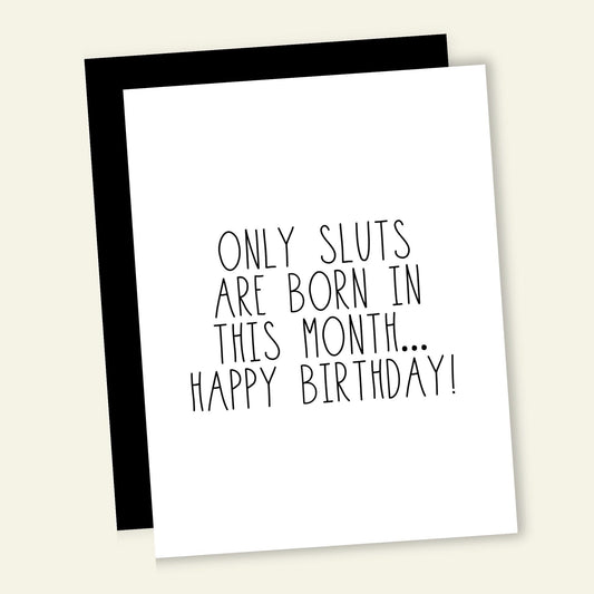 Only Sluts Are Born in This Month Birthday Card
