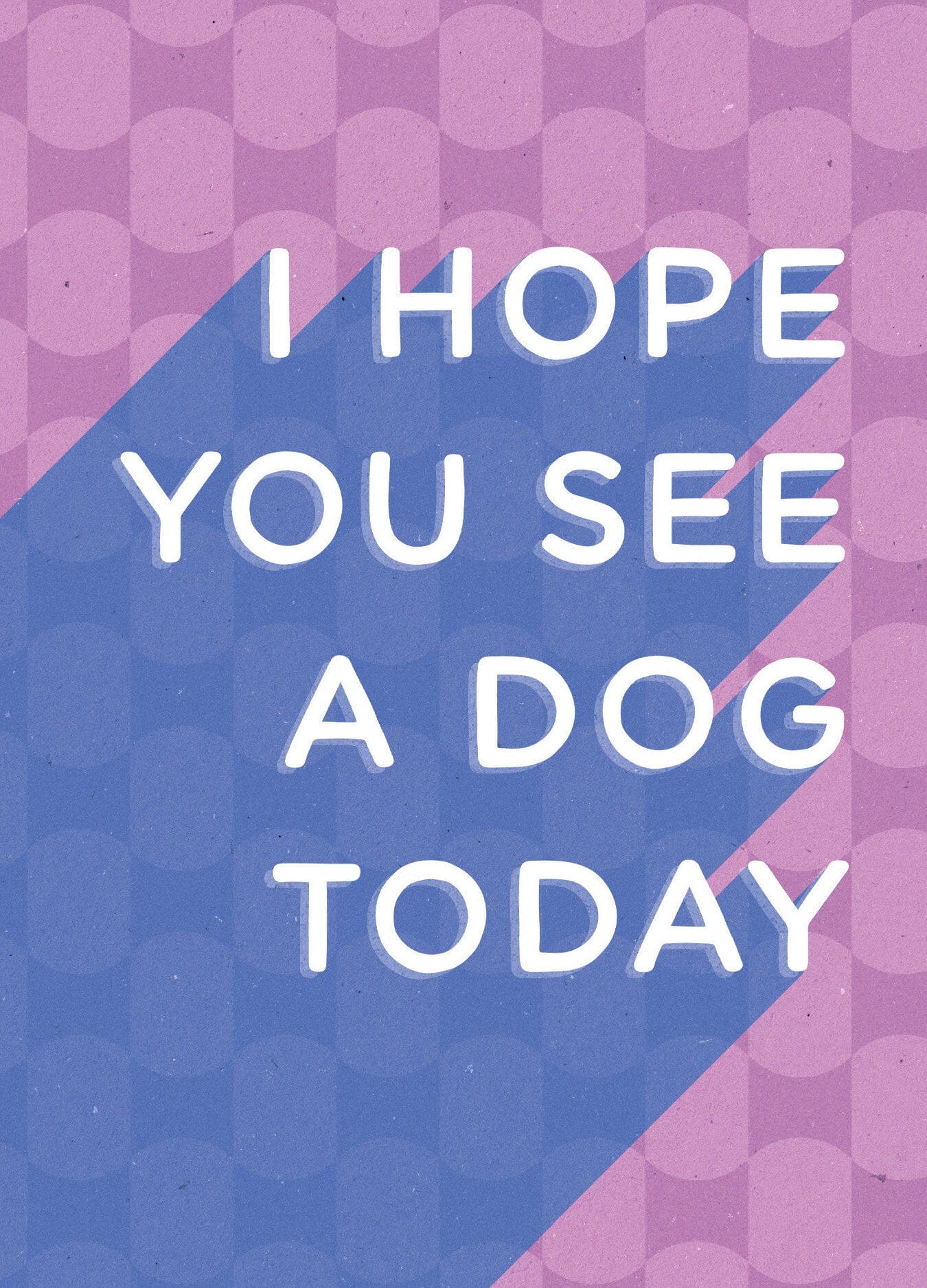 I Hope You See A Dog Today Card