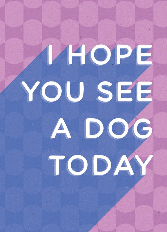 I Hope You See A Dog Today Card